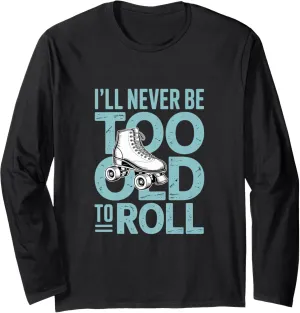 I'll Never To Old To Roll Skate Shoes Vintage Roller Skating Long Sleeve T-Shirt